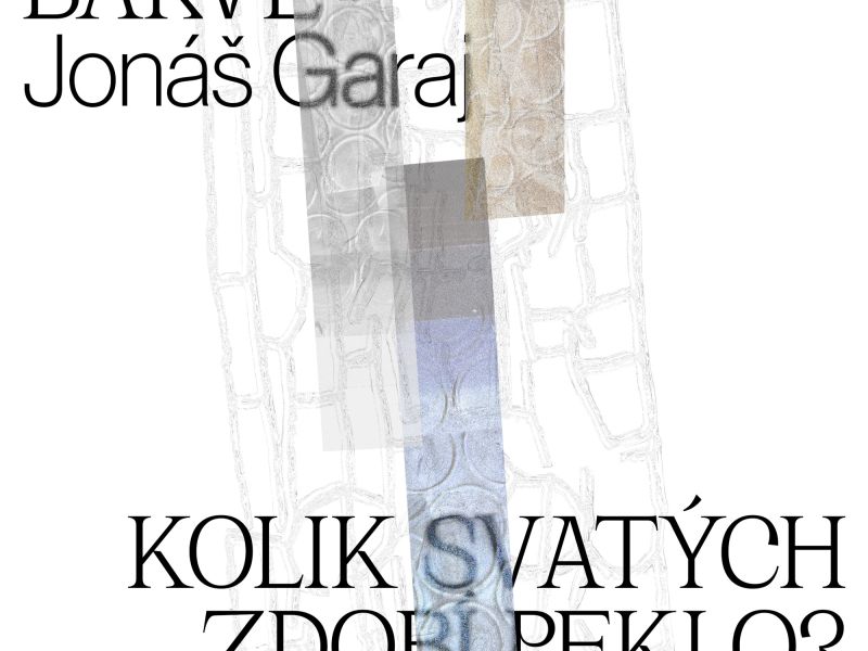 VÝSTAVA: JONÁŠ GARAJ "Celý svět se opakuje v šedé barvě." / MARTIN JEŽEK "Kolik svatých zdobí peklo?"